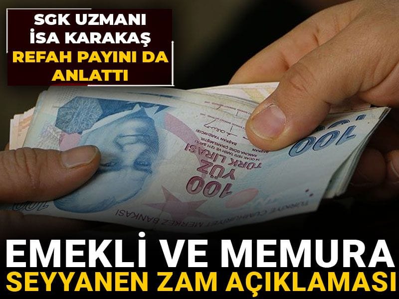 emekli ve memura seyyanen zam aciklamasi sgk uzmani isa karakas refah payini da anlatti W5G33Tbv.jpg
